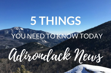 5 Things You Need to Know Today | January Adirondack News